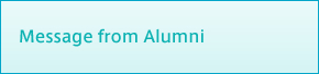 Message from Alumni